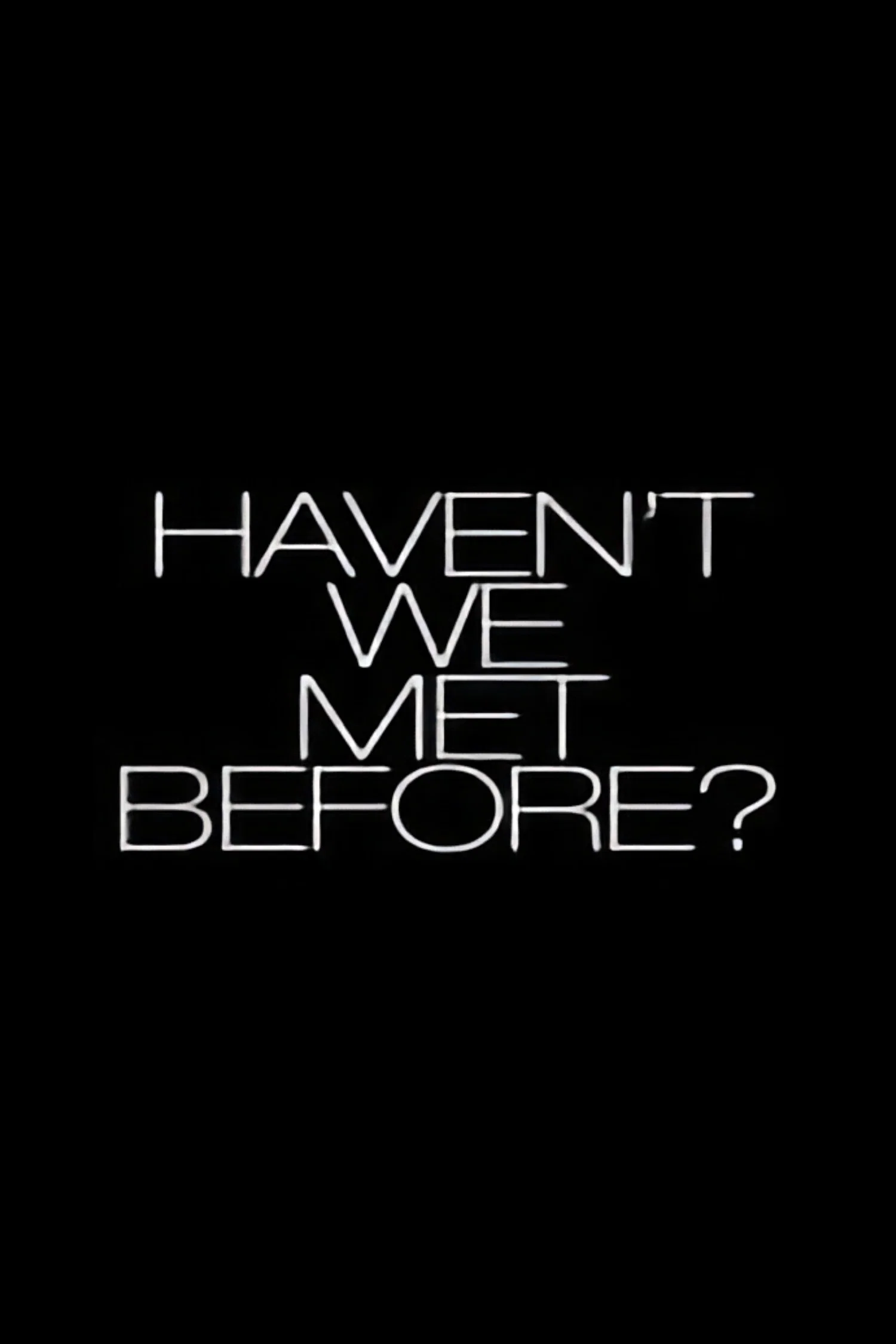 Cover of Haven't We Met Before?