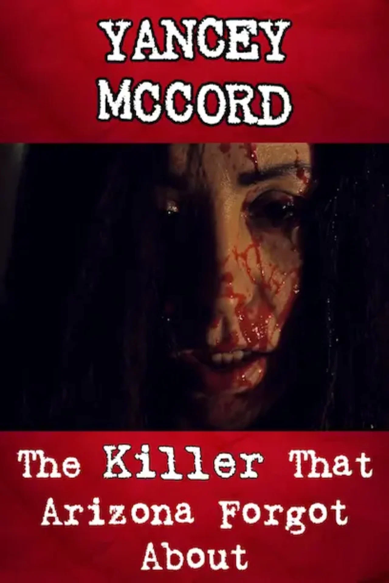 Cover of Yancey McCord: The Killer That Arizona Forgot About